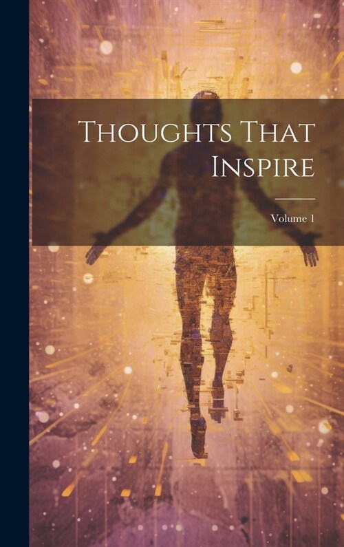 Thoughts That Inspire; Volume 1 (Hardcover)