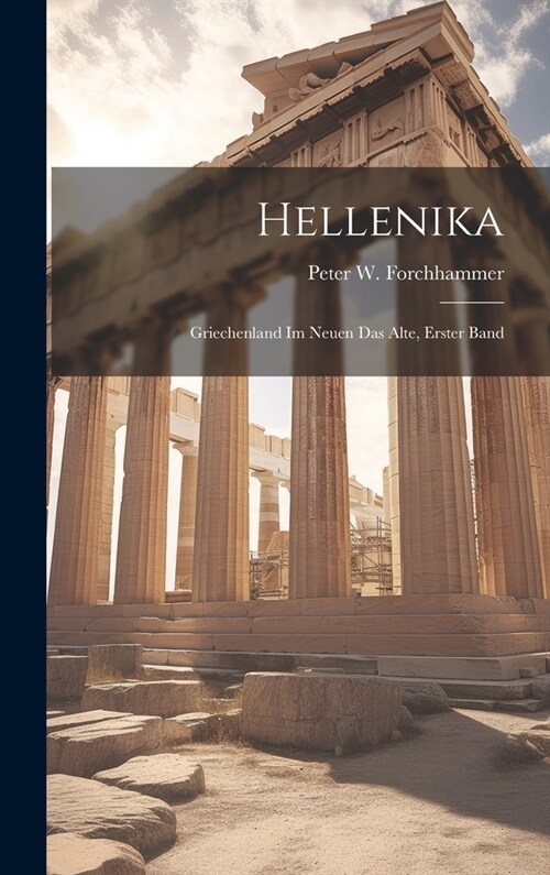 Hellenika: Griechenland Im Neuen Das Alte, Erster Band (Hardcover)