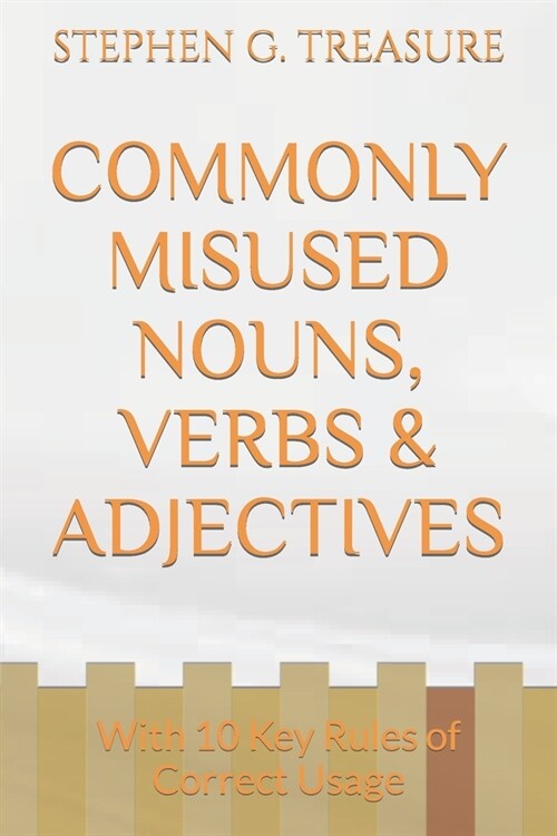 Commonly Misused Nouns, Verbs & Adjectives: With 10 Key Rules of Correct Usage (Paperback)