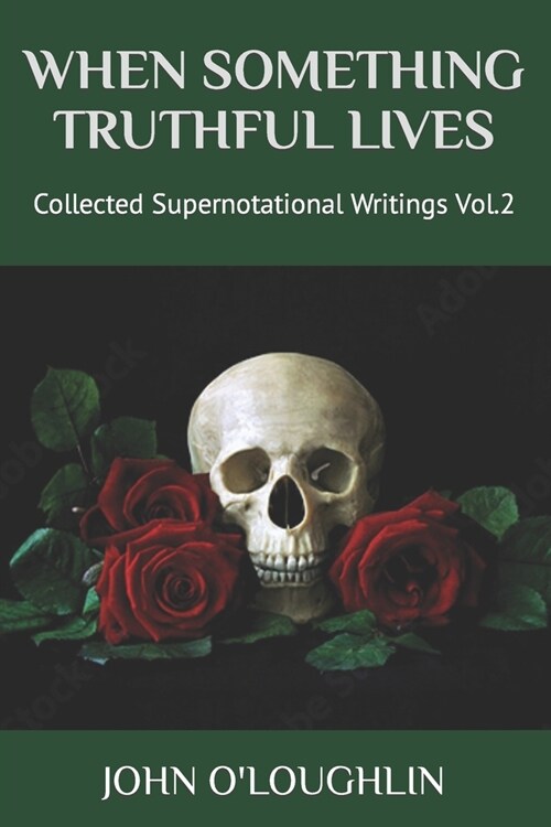 When Something Truthful Lives: Collected Supernotational Writings Vol.2 (Paperback)