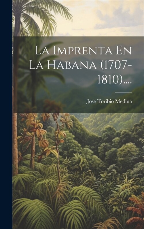 La Imprenta En La Habana (1707-1810).... (Hardcover)