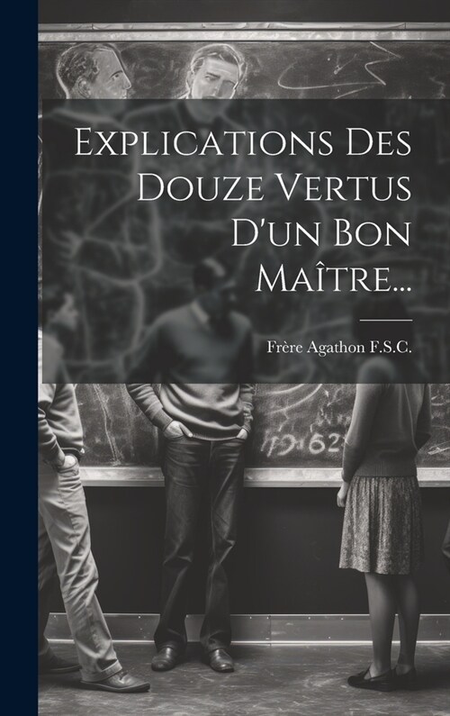 Explications Des Douze Vertus Dun Bon Ma?re... (Hardcover)