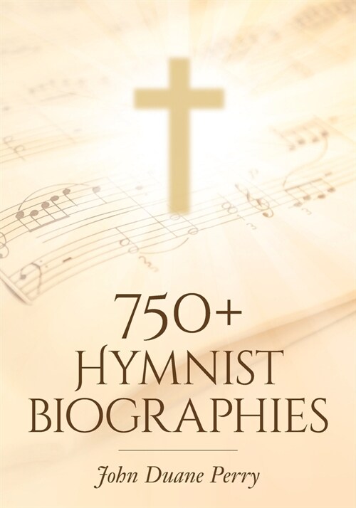 750+ Hymnist Biographies (Paperback)