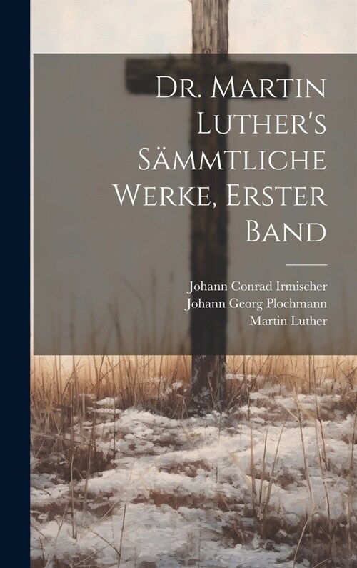 Dr. Martin Luthers S?mtliche Werke, Erster Band (Hardcover)