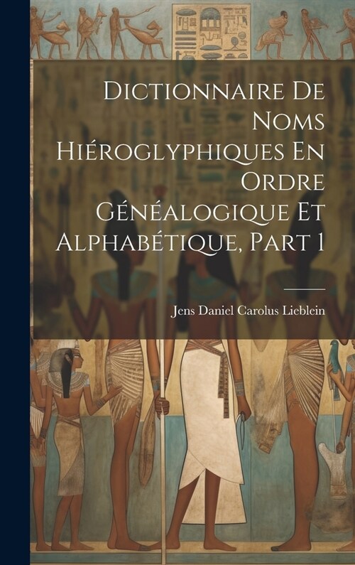 Dictionnaire De Noms Hi?oglyphiques En Ordre G??logique Et Alphab?ique, Part 1 (Hardcover)