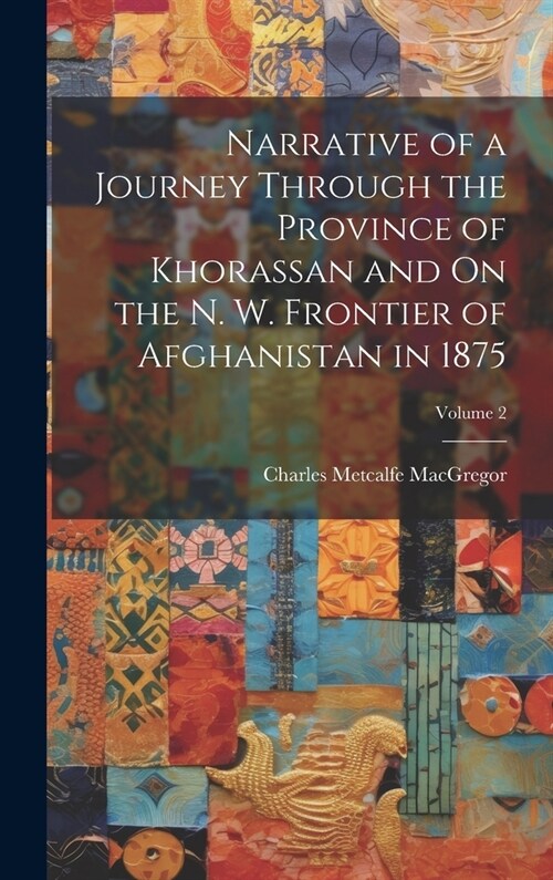 Narrative of a Journey Through the Province of Khorassan and On the N. W. Frontier of Afghanistan in 1875; Volume 2 (Hardcover)