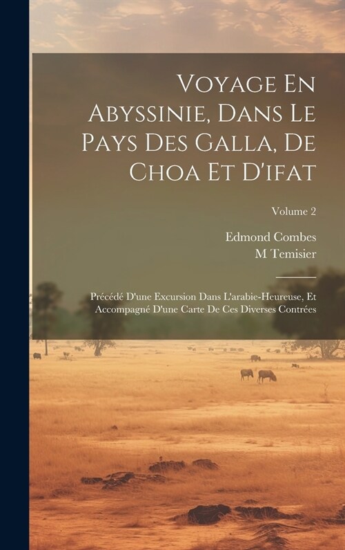 Voyage En Abyssinie, Dans Le Pays Des Galla, De Choa Et Difat: Pr???Dune Excursion Dans Larabie-Heureuse, Et Accompagn?Dune Carte De Ces Diver (Hardcover)