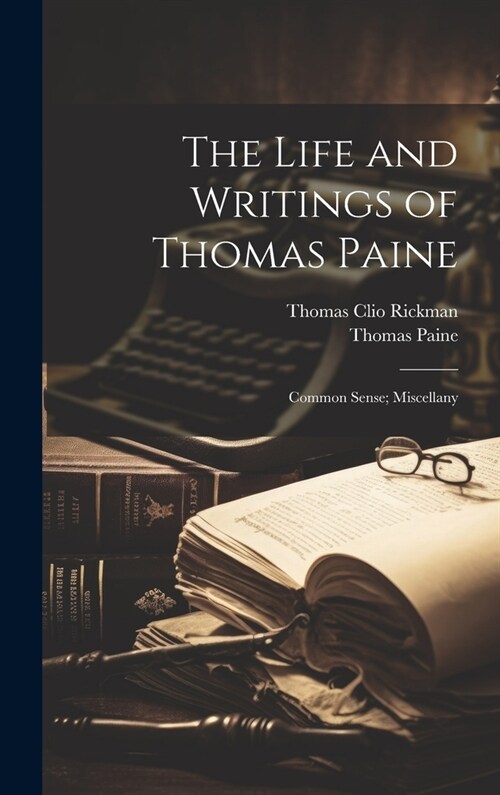 The Life and Writings of Thomas Paine: Common Sense; Miscellany (Hardcover)