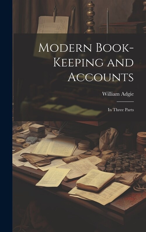 Modern Book-Keeping and Accounts: In Three Parts (Hardcover)