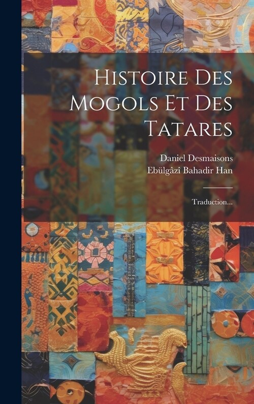 Histoire Des Mogols Et Des Tatares: Traduction... (Hardcover)