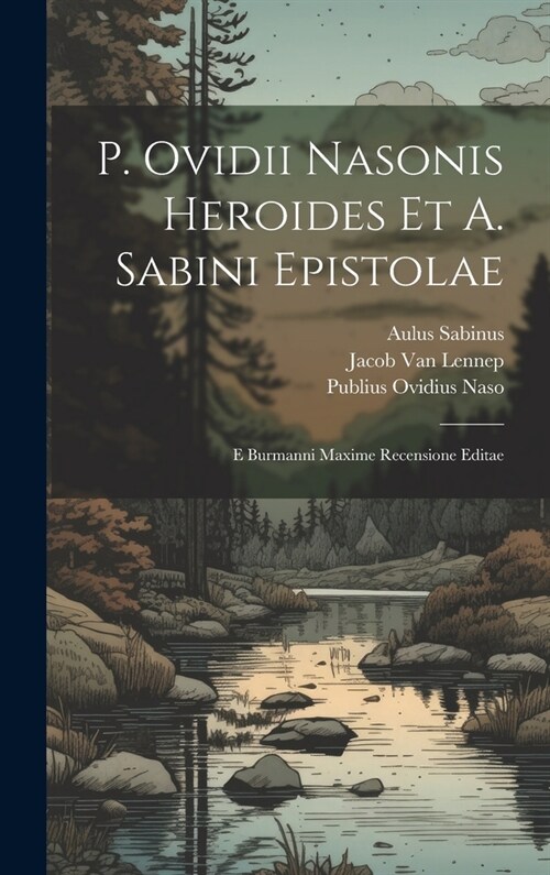 P. Ovidii Nasonis Heroides Et A. Sabini Epistolae: E Burmanni Maxime Recensione Editae (Hardcover)