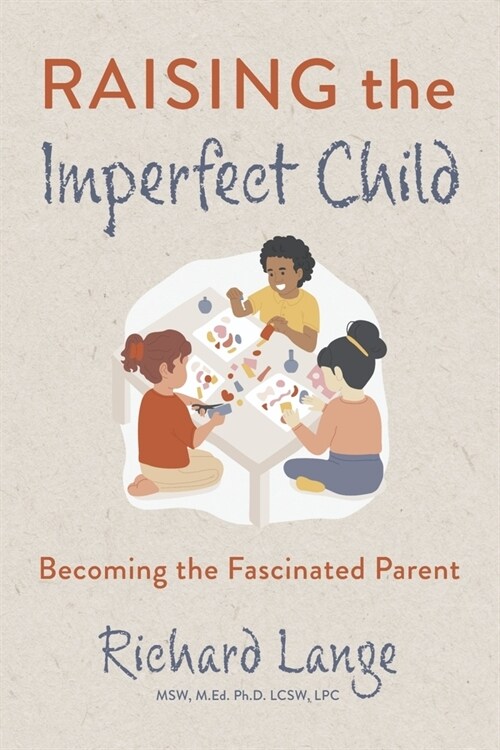 Raising the Imperfect Child: Becoming the Fascinated Parent (Paperback)
