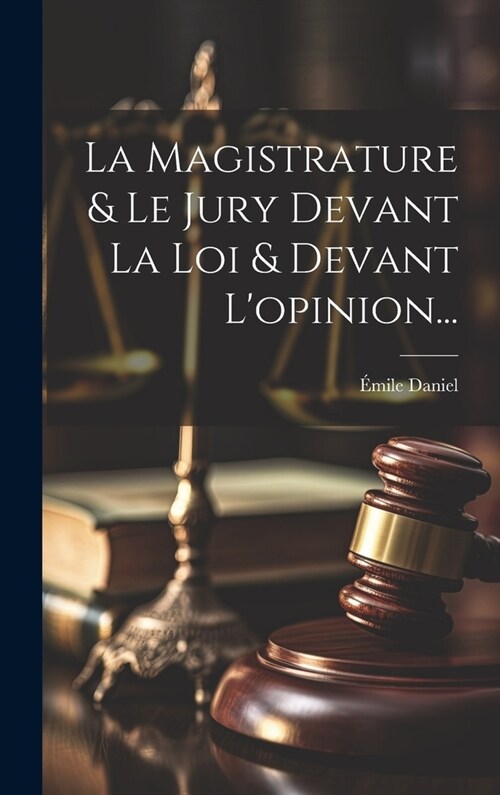 La Magistrature & Le Jury Devant La Loi & Devant Lopinion... (Hardcover)