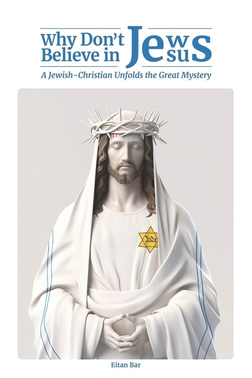 Why Dont Jews Believe in Jesus: A Jewish-Christian Unfolds the Great Mystery (Paperback)