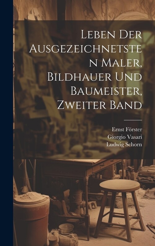 Leben der Ausgezeichnetsten Maler, Bildhauer und Baumeister, zweiter Band (Hardcover)