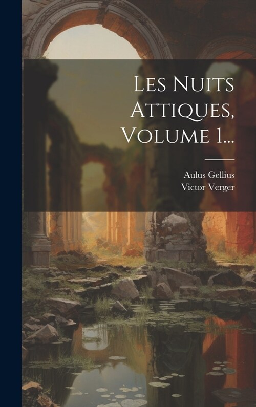 Les Nuits Attiques, Volume 1... (Hardcover)