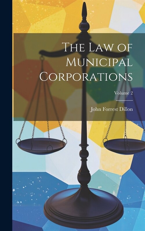 The Law of Municipal Corporations; Volume 2 (Hardcover)