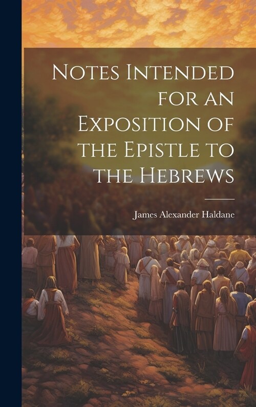 Notes Intended for an Exposition of the Epistle to the Hebrews (Hardcover)