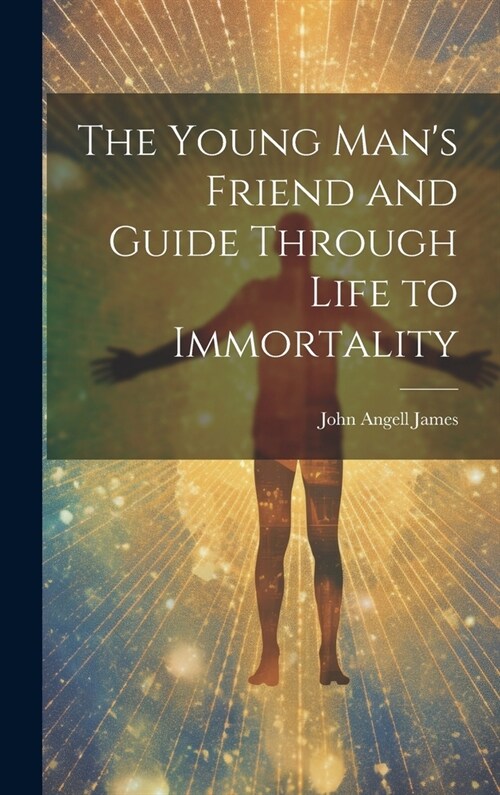 The Young Mans Friend and Guide Through Life to Immortality (Hardcover)