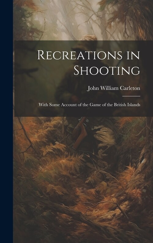 Recreations in Shooting: With Some Account of the Game of the British Islands (Hardcover)