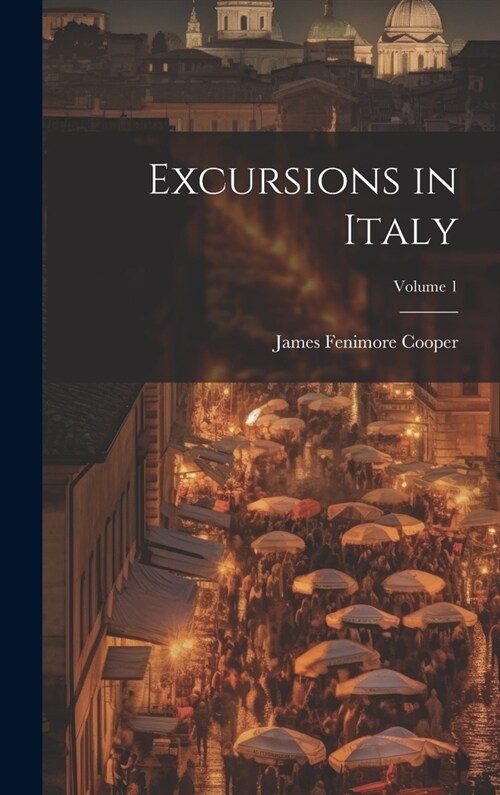 Excursions in Italy; Volume 1 (Hardcover)