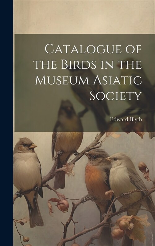 Catalogue of the Birds in the Museum Asiatic Society (Hardcover)