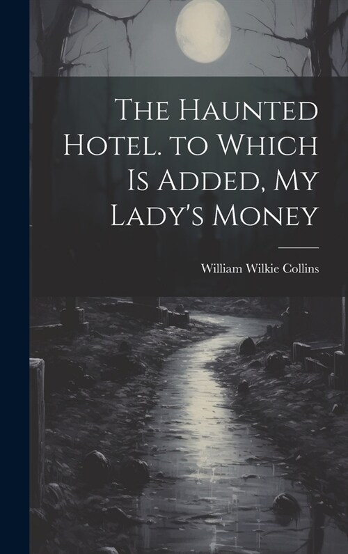 The Haunted Hotel. to Which Is Added, My Ladys Money (Hardcover)