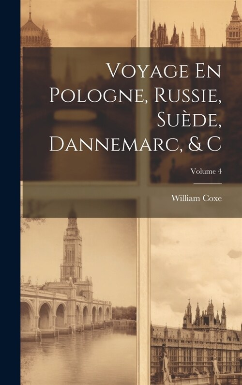 Voyage En Pologne, Russie, Su?e, Dannemarc, & C; Volume 4 (Hardcover)