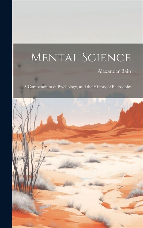 Mental Science: A Compendium of Psychology, and the History of Philosophy (Hardcover)