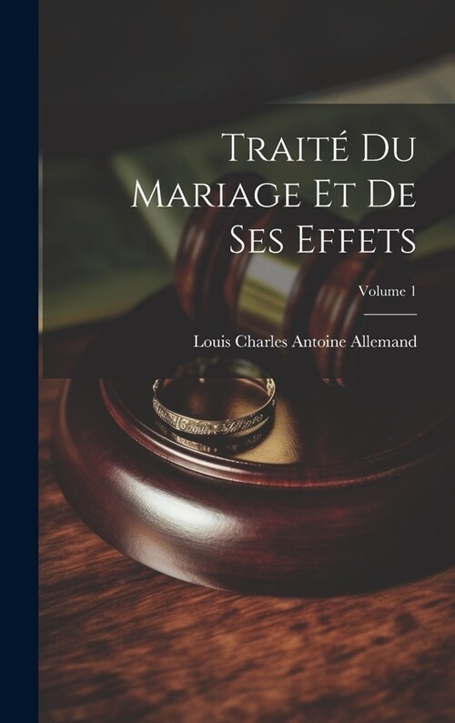 Trait?Du Mariage Et De Ses Effets; Volume 1 (Hardcover)