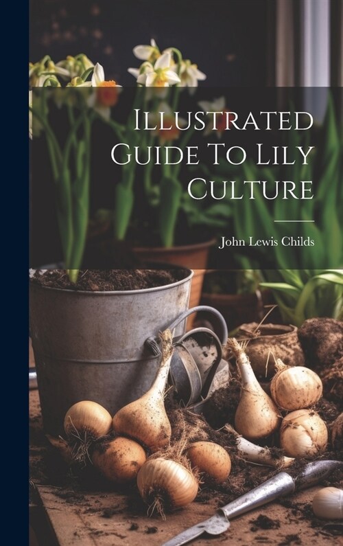 Illustrated Guide To Lily Culture (Hardcover)