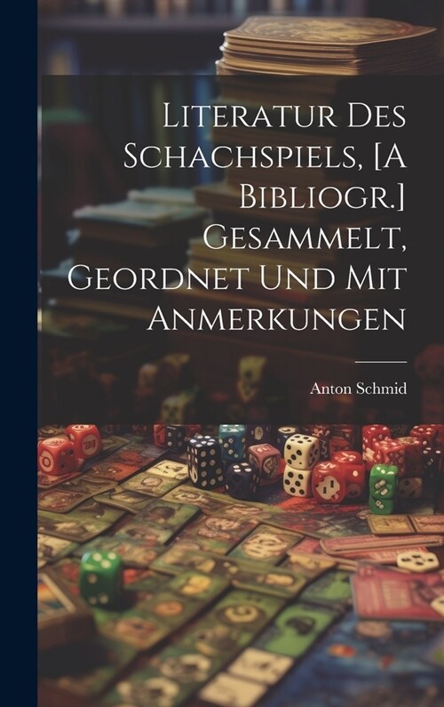 Literatur Des Schachspiels, [A Bibliogr.] Gesammelt, Geordnet Und Mit Anmerkungen (Hardcover)