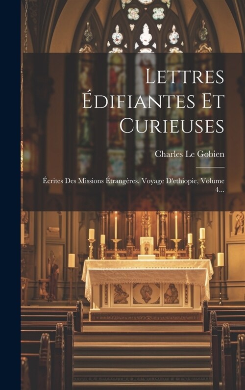 Lettres ?ifiantes Et Curieuses: ?rites Des Missions ?rang?es. Voyage Dethiopie, Volume 4... (Hardcover)