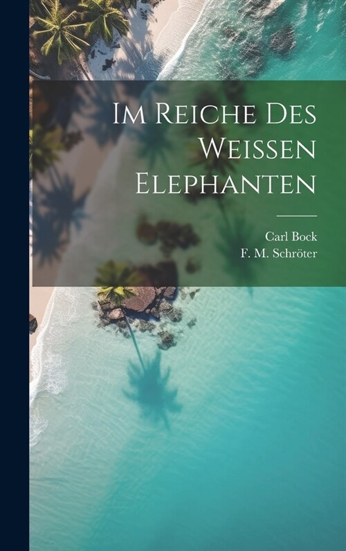 Im Reiche des Weissen Elephanten (Hardcover)