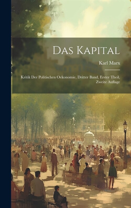 Das Kapital: Kritik der Politischen Oekonomie, dritter Band, erster Theil, zweite Auflage (Hardcover)