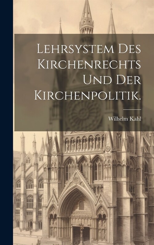 Lehrsystem des Kirchenrechts und der Kirchenpolitik. (Hardcover)