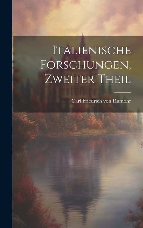Italienische Forschungen, Zweiter Theil (Hardcover)
