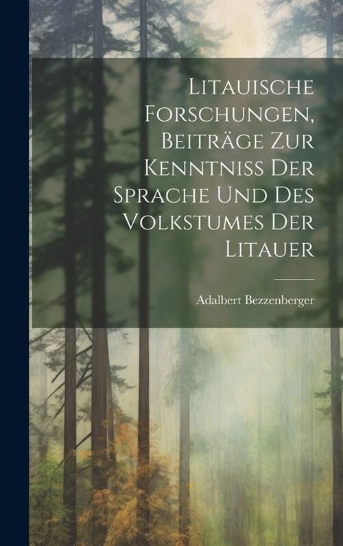 Litauische Forschungen, Beitr?e zur Kenntniss der Sprache und des Volkstumes der Litauer (Hardcover)