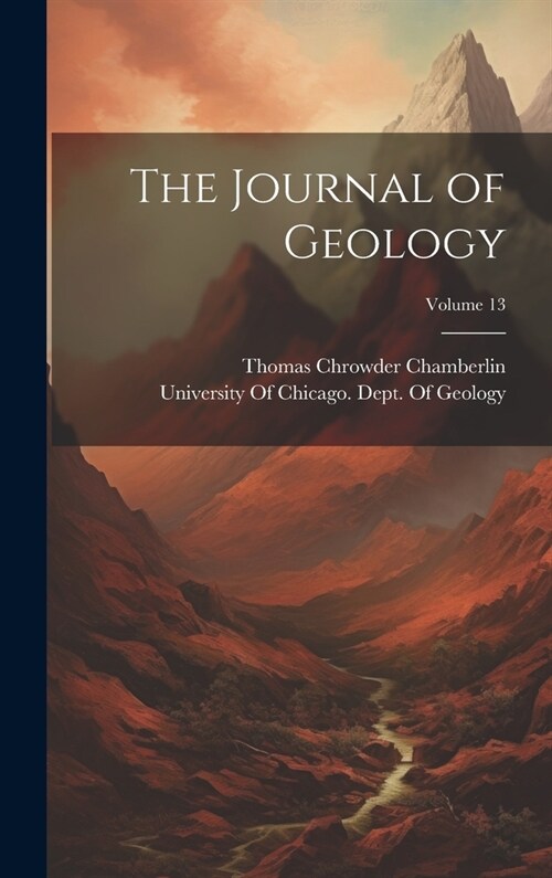 The Journal of Geology; Volume 13 (Hardcover)