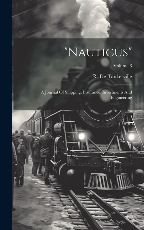 nauticus: A Journal Of Shipping, Insurance, Investments And Engineering; Volume 3 (Hardcover)