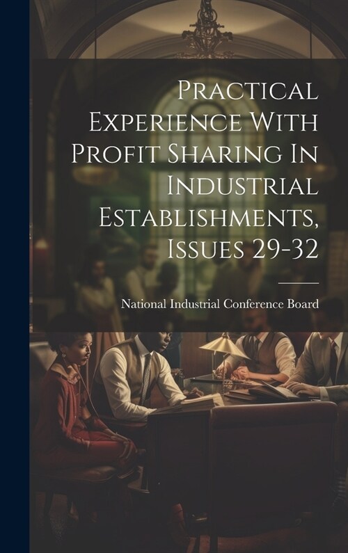 Practical Experience With Profit Sharing In Industrial Establishments, Issues 29-32 (Hardcover)