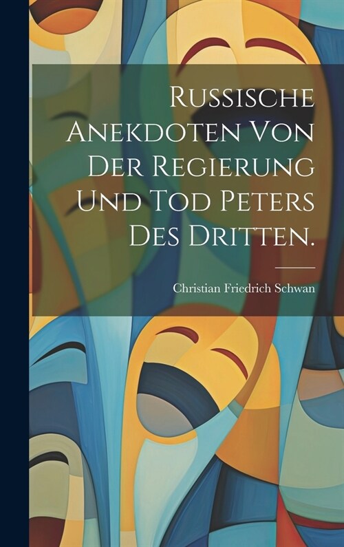 Russische Anekdoten von der Regierung und Tod Peters des Dritten. (Hardcover)