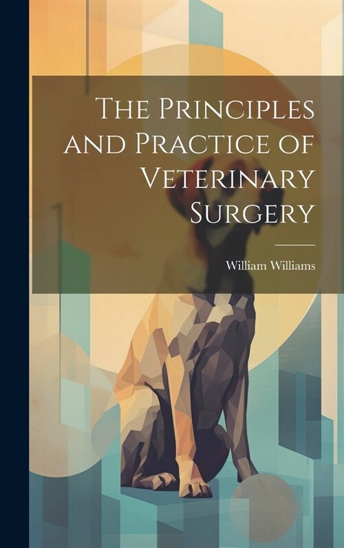 The Principles and Practice of Veterinary Surgery (Hardcover)
