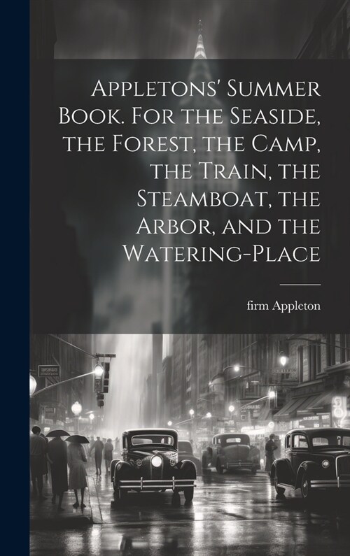 Appletons Summer Book. For the Seaside, the Forest, the Camp, the Train, the Steamboat, the Arbor, and the Watering-place (Hardcover)