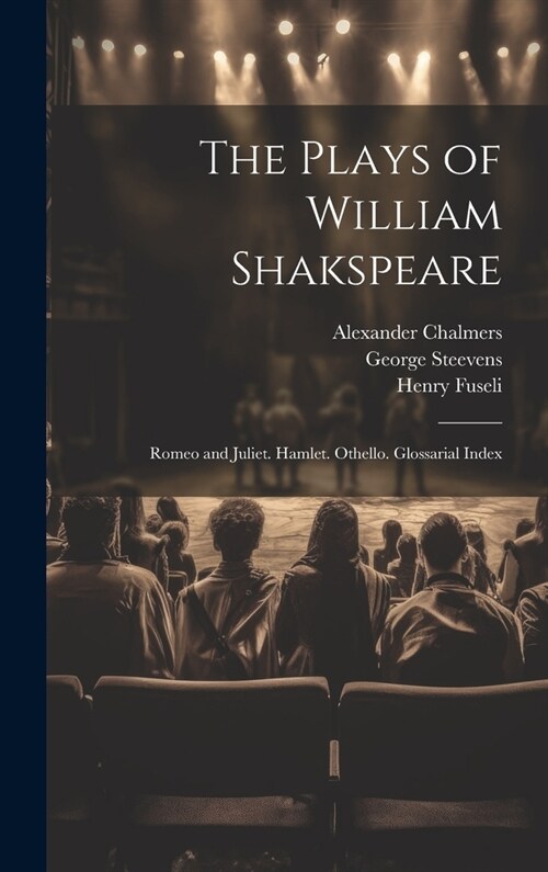 The Plays of William Shakspeare: Romeo and Juliet. Hamlet. Othello. Glossarial Index (Hardcover)