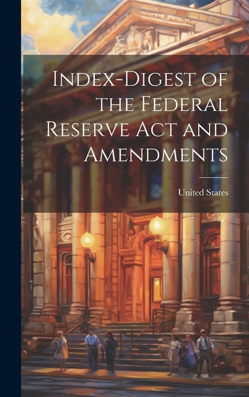 Index-Digest of the Federal Reserve Act and Amendments (Hardcover)