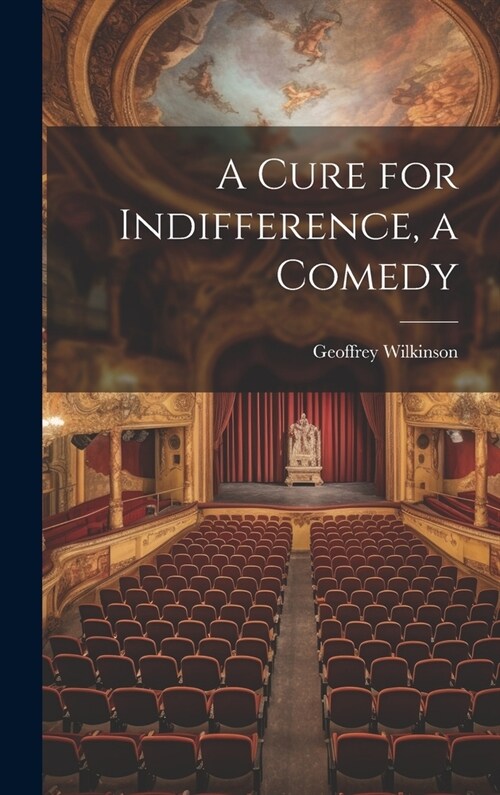 A Cure for Indifference, a Comedy (Hardcover)