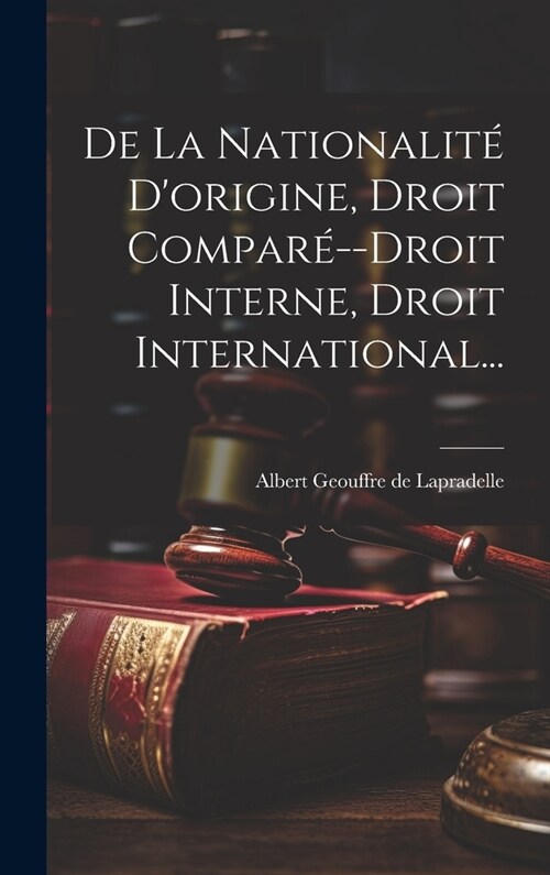 De La Nationalit?Dorigine, Droit Compar?-droit Interne, Droit International... (Hardcover)
