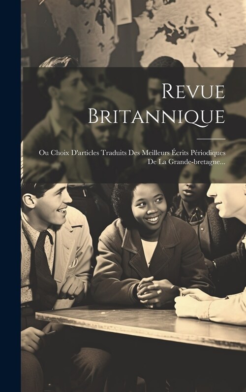 Revue Britannique: Ou Choix Darticles Traduits Des Meilleurs ?rits P?iodiques De La Grande-bretagne... (Hardcover)