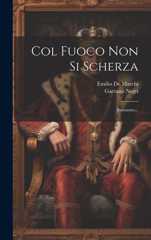 Col Fuoco Non Si Scherza: Romanzo... (Hardcover)